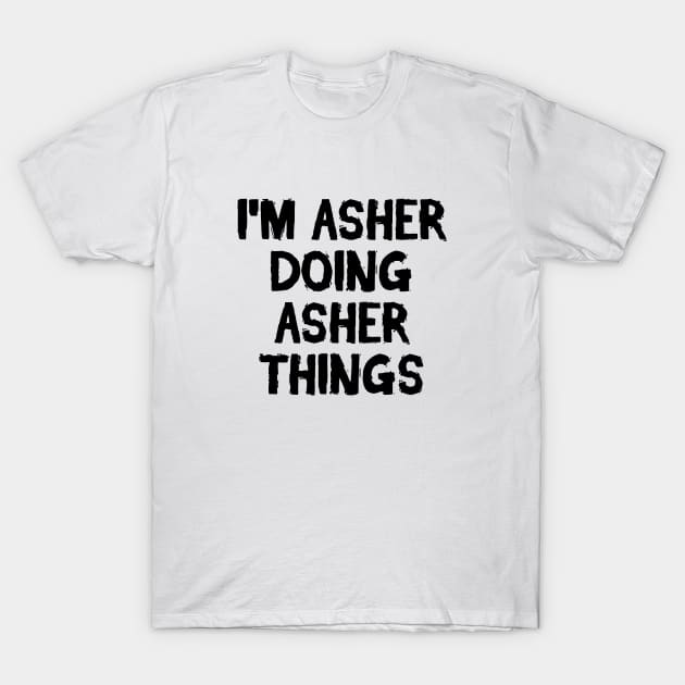 I'm Asher doing Asher things T-Shirt by hoopoe